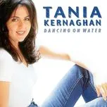 Nghe nhạc Dancing On Water - Tania Kernaghan