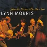 Ca nhạc You'll Never Be The Sun - Lynn Morris
