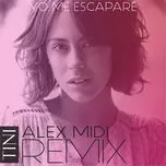Nghe nhạc Mp3 Yo Me Escapare (Alex Midi Remix) (Single)