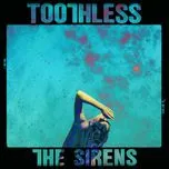 The Sirens (Single) - Toothless, The Staves