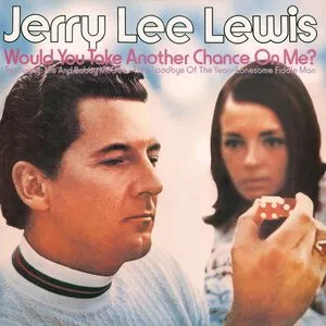 Would You Take Another Chance On Me? - Jerry Lee Lewis