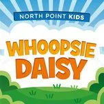 Ca nhạc Whoopsie Daisy (Single) - North Point Kids, Ava Truth Darnell
