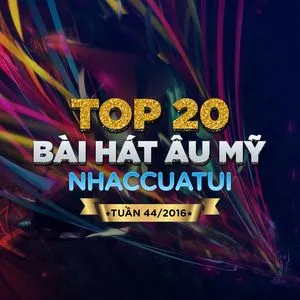 Top 20 Bài Hát Âu Mỹ NhacCuaTui (Tuần 44/2016) - V.A
