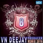 Download nhạc hay VN DeeJay Producer 2016 (Vol. 8) Mp3 trực tuyến