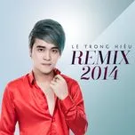Ca nhạc Remix 2014 - Lê Trọng Hiếu