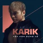 Ca nhạc Tốt Hơn Đừng Về (Single) - Karik, Hoaprox