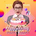 Happy Birthday Xoay Xoay (Single) - Vicky Nhung | Lời Bài Hát Mới - Nhạc Hay