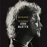 Ca nhạc May You Never: The Essential John Martyn - John Martyn