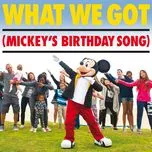 Nghe và tải nhạc What We Got (Mickey's Birthday Song) (Single) miễn phí về máy