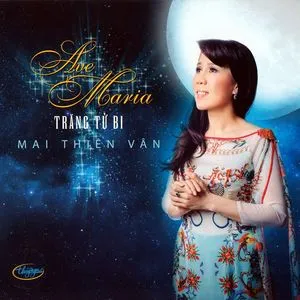 Ave Maria Trăng Từ Bi (Thúy Nga CD 560) - Mai Thiên Vân