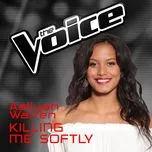Tải nhạc Killing Me Softly (The Voice Australia 2016 Performance) (Single) nhanh nhất về điện thoại