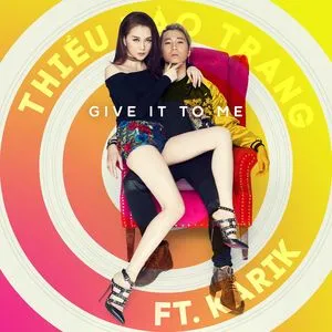 Give It To Me (Single) - Thiều Bảo Trang, Karik | Nhạc Hay 360