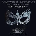 I Don't Wanna Live Forever (Single) - Zayn, Taylor Swift