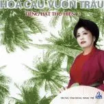 Download nhạc hot Hoa Cau Vườn Trầu (Tiếng Hát Thu Hiền 2) Mp3