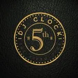 Ca nhạc The Fifth Tick - DJ Clock