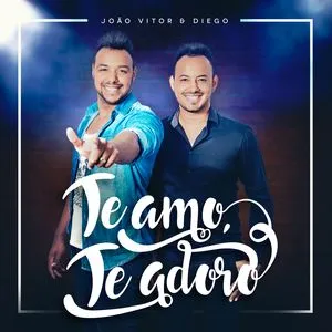 Te Amo, Te Adoro (Single) - Joao Vitor, Diego