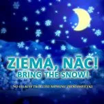 Ziema, Nac! - Bring The Snow! (No Filmas 