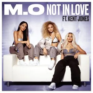 Not In Love (Single) - M.O, Kent Jones