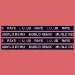 Nghe nhạc I, U, Us (Murlo Remix) (Single) - Raye
