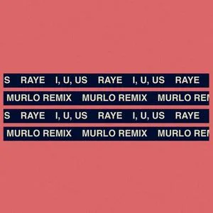 I, U, Us (Murlo Remix) (Single) - Raye