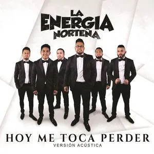Hoy Me Toca Perder (Version Acustica) (Single) - La Energia Nortena