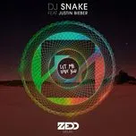 Nghe nhạc Let Me Love You (Zedd Remix) (Single) - DJ Snake, Zedd, Justin Bieber