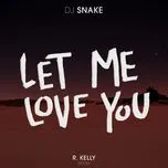 Ca nhạc Let Me Love You (R. Kelly) (Single) - DJ Snake, R. Kelly