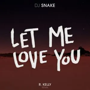 Let Me Love You (R. Kelly) (Single) - DJ Snake, R. Kelly
