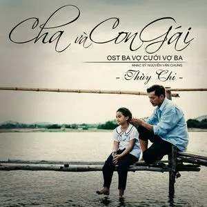 Cha Và Con Gái (Ba Vợ Cưới Vợ Ba OST) (Single) - Thùy Chi