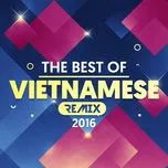 Tải nhạc hot Nhạc Việt Remix Được Nghe Nhiều 2016 về điện thoại