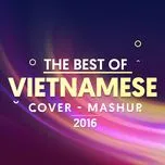 Download nhạc hay Cover - Mashup Nhạc Việt Được Nghe Nhiều 2016 hot nhất về điện thoại