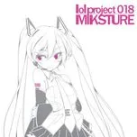 Ca nhạc Lol Project 018: MIKSTURE - Hatsune Miku