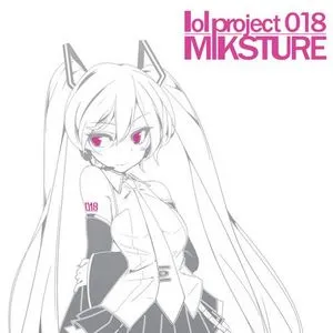 Lol Project 018: MIKSTURE - Hatsune Miku