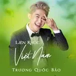 Nghe nhạc Liên Khúc Việt Nam - Trương Quốc Bảo