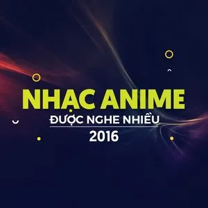 Nhạc Anime Được Nghe Nhiều Nhất 2016 - V.A
