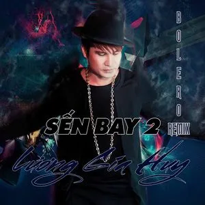 Sến Bay 2 - Bolero Remix - Lương Gia Huy