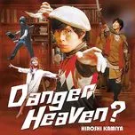 Tải nhạc hot Danger Heaven? (Single) Mp3 trực tuyến
