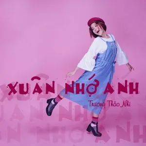 Xuân Nhớ Anh (Single) - Trương Thảo Nhi | Lời Bài Hát Mới - Nhạc Hay
