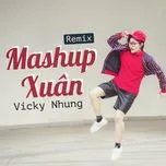 Mashup Xuân Remix (Single) - Vicky Nhung | Lời Bài Hát Mới - Nhạc Hay