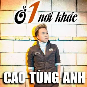 Ở Một Nơi Khác (Single) - Cao Tùng Anh