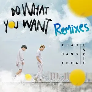 Do What You Want (Remixes) - Châu Đăng Khoa, Karik