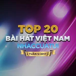 Top 20 Bài Hát Việt Nam NhacCuaTui Tuần 5/2017 - V.A