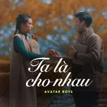 Download nhạc Ta Là Cho Nhau (Single) Mp3 trực tuyến