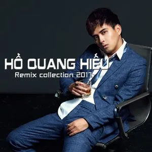 Remix Collection 2017 - Hồ Quang Hiếu