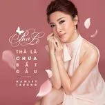 Download nhạc Thà Là Chưa Bắt Đầu (Single) Mp3 về điện thoại