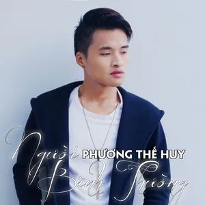Người Bình Thường (Single) - Phương Thế Huy | Lời Bài Hát Mới - Nhạc Hay