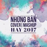 Download nhạc hay Những Bản Cover - Mashup Hay 2017 Mp3 chất lượng cao
