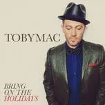 Ca nhạc Bring On The Holidays (Single) - TobyMac