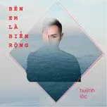Ca nhạc Bên Em Là Biển Rộng (Single) - Huỳnh Lộc