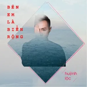 Bên Em Là Biển Rộng (Single) - Huỳnh Lộc